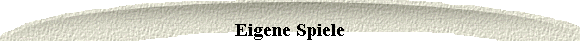 Eigene Spiele